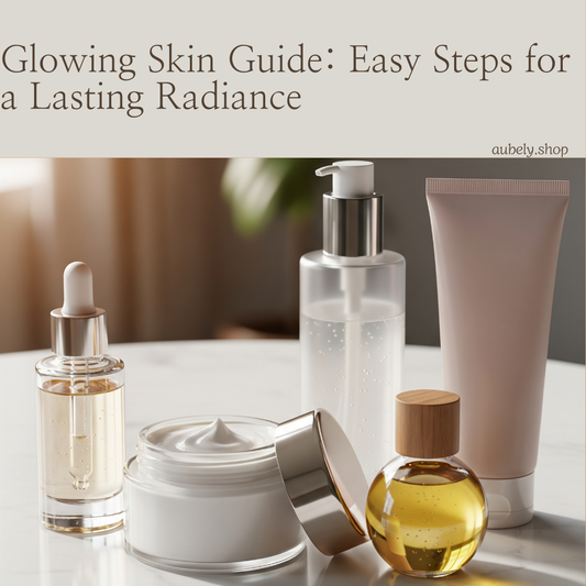 Glowing Skin Guide: Easy Steps for a Lasting Radiance