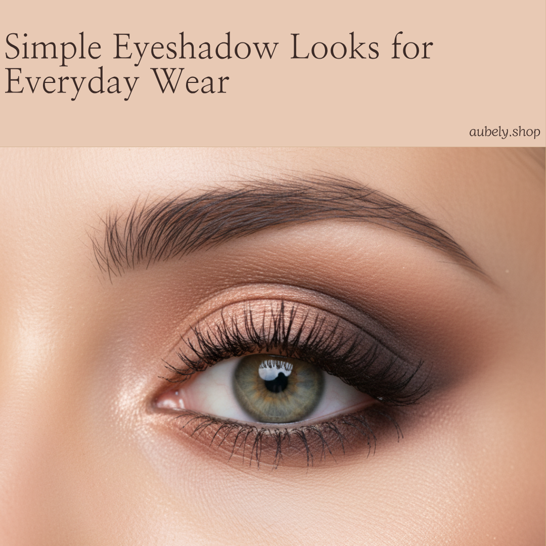 Simple Eyeshadow Looks for Everyday Wear