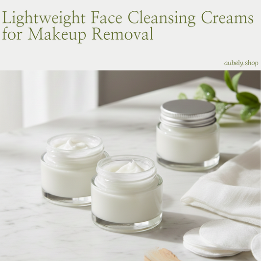 Lightweight Face Cleansing Creams for Makeup Removal