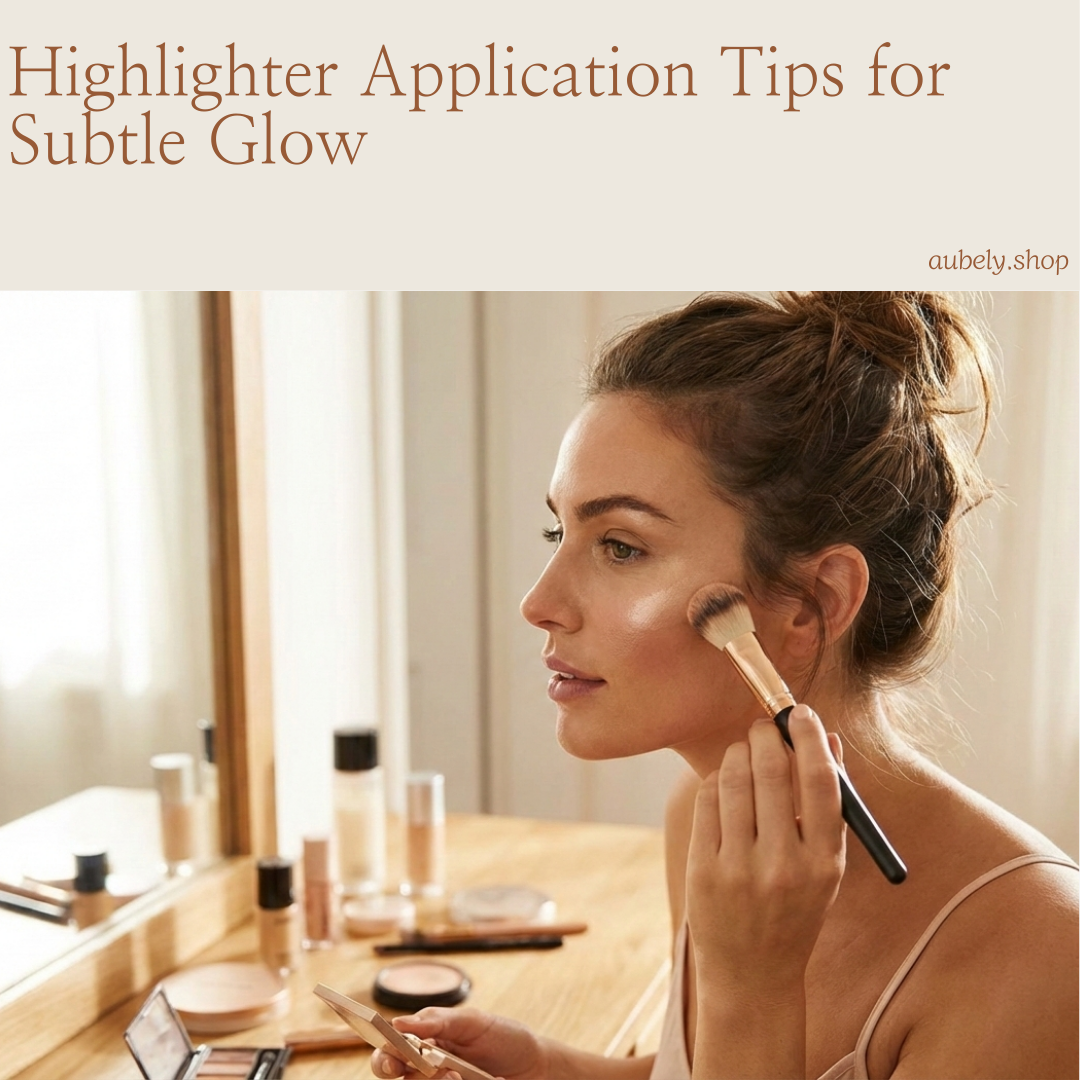 Highlighter Application Tips for Subtle Glow