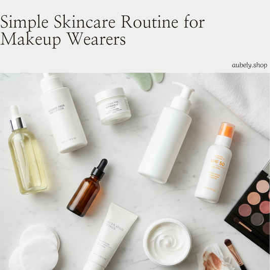 Simple Skincare Routine for Makeup Wearers