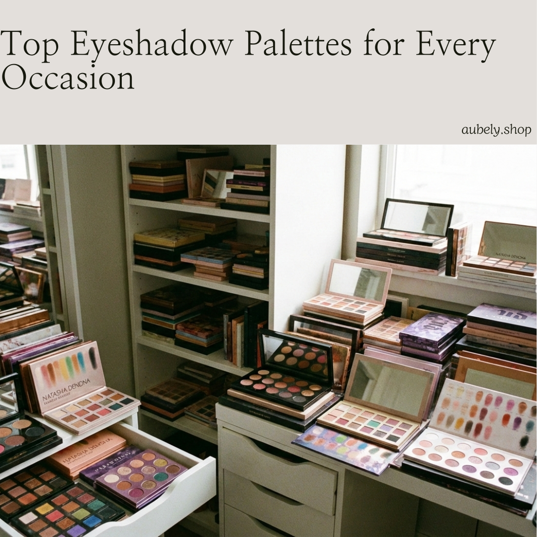 Top Eyeshadow Palettes for Every Occasion