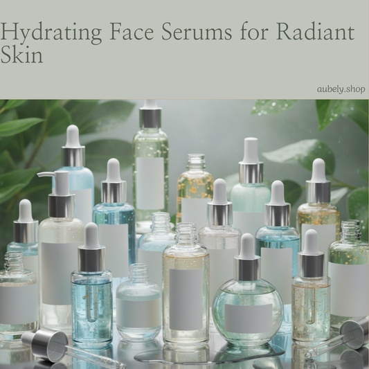 Hydrating Face Serums for Radiant Skin