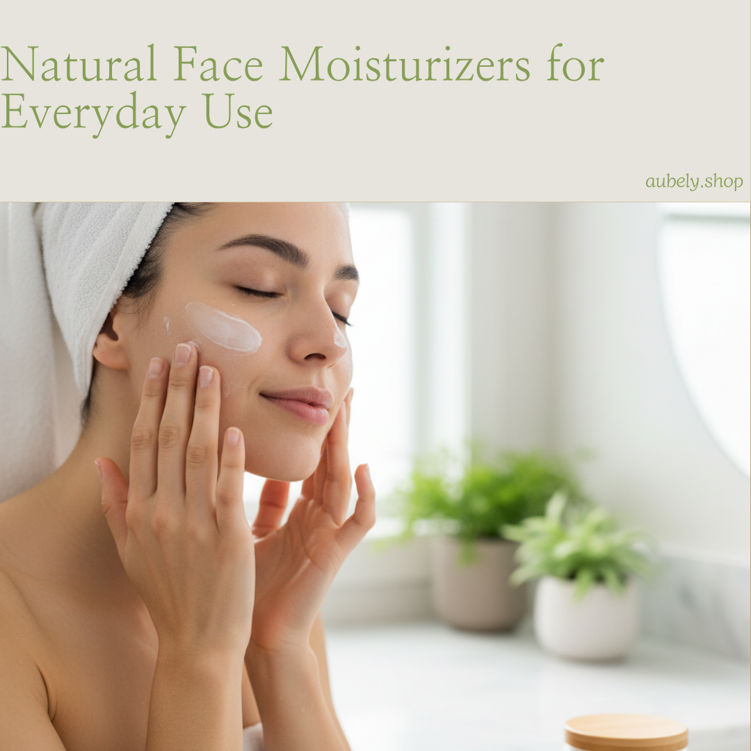 Natural Face Moisturizers for Everyday Use