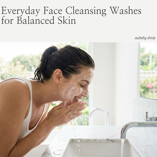 Everyday Face Cleansing Washes for Balanced Skin